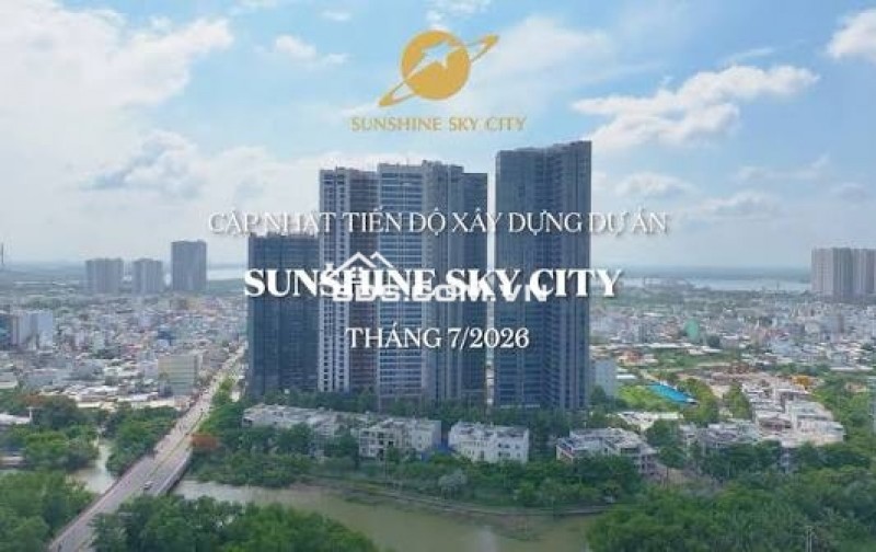 CẬP NHẬT TIẾN ĐỘ XÂY DỰNG SUNSHINE SKY CITY  THÁNG 7/2026